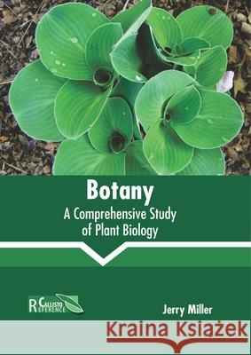 Botany: A Comprehensive Study of Plant Biology Jerry Miller 9781641161046