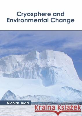 Cryosphere and Environmental Change Nicolas Judd 9781641161053 Callisto Reference