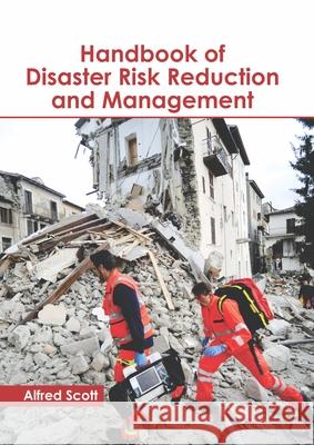 Handbook of Disaster Risk Reduction and Management Alfred Scott 9781641161091