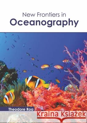 New Frontiers in Oceanography Theodore Roa 9781641161145 Callisto Reference