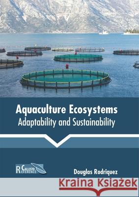 Aquaculture Ecosystems: Adaptability and Sustainability Douglas Rodriquez 9781641161305