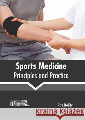 Sports Medicine: Principles and Practice Ray Keller 9781641161381 Callisto Reference