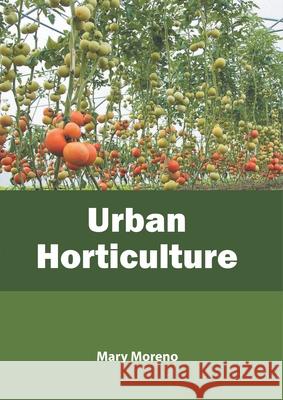 Urban Horticulture Mary Moreno 9781641161442 Callisto Reference