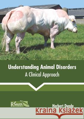 Understanding Animal Disorders: A Clinical Approach Herbert Dunda 9781641161527 Callisto Reference