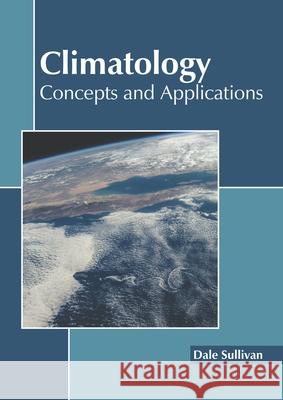 Climatology: Concepts and Applications Dale Sullivan 9781641161657 Callisto Reference