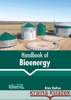 Handbook of Bioenergy Brian Shelton 9781641161732