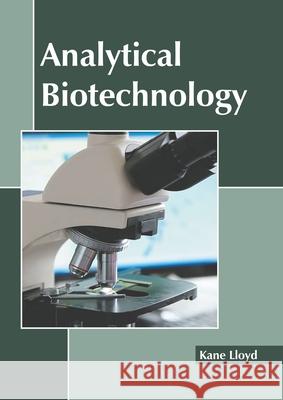 Analytical Biotechnology Kane Lloyd 9781641161923 Callisto Reference
