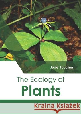 The Ecology of Plants Jude Boucher 9781641162210