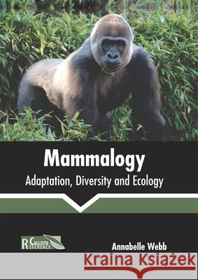 Mammalogy: Adaptation, Diversity and Ecology Annabelle Webb 9781641162333 Callisto Reference