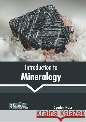 Introduction to Mineralogy Cyaden Ross 9781641162371 Callisto Reference