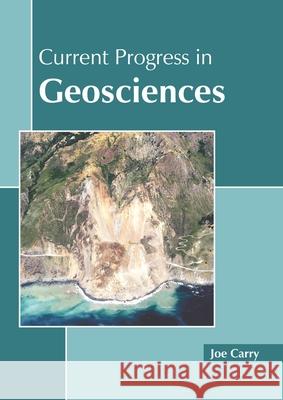 Current Progress in Geosciences Joe Carry 9781641162487 Callisto Reference