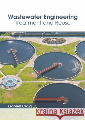 Wastewater Engineering: Treatment and Reuse Gabriel Craig 9781641162661 Callisto Reference