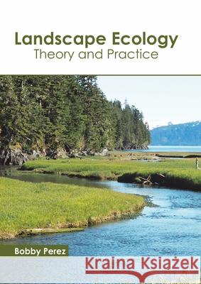 Landscape Ecology: Theory and Practice Bobby Perez 9781641162678 Callisto Reference