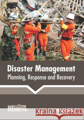 Disaster Management: Planning, Response and Recovery Harry Jones 9781641162760