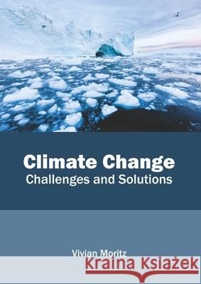 Climate Change: Challenges and Solutions Vivian Moritz 9781641162821