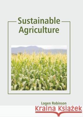 Sustainable Agriculture Logen Robinson 9781641165174 Callisto Reference