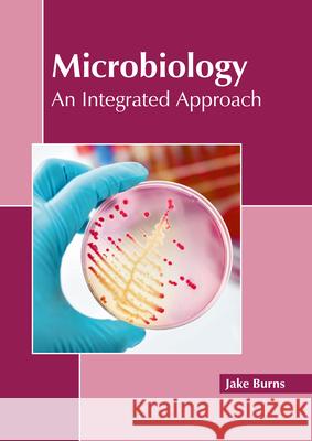 Microbiology: An Integrated Approach Jake Burns 9781641165488 Callisto Reference