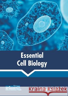 Essential Cell Biology Philip Newsom 9781641165570 Callisto Reference