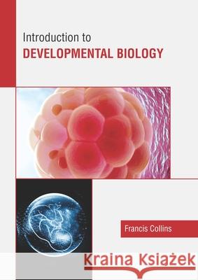 Introduction to Developmental Biology Francis Collins 9781641165594