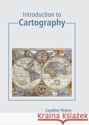 Introduction to Cartography Caroline Rivera 9781641165747 Callisto Reference