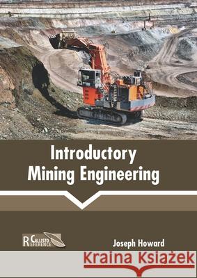 Introductory Mining Engineering Joseph Howard 9781641165815 Callisto Reference
