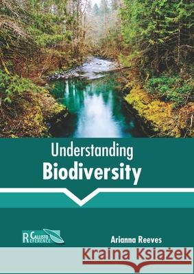 Understanding Biodiversity Arianna Reeves 9781641165983 Callisto Reference