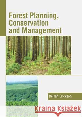 Forest Planning, Conservation and Management Delilah Erickson 9781641166171 Callisto Reference