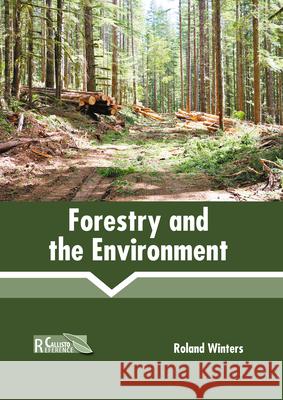 Forestry and the Environment Roland Winters 9781641166188 Callisto Reference