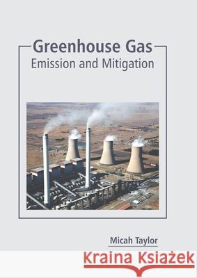 Greenhouse Gas: Emission and Mitigation Micah Taylor 9781641166195