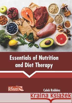 Essentials of Nutrition and Diet Therapy Caleb Robbins 9781641166317 Callisto Reference