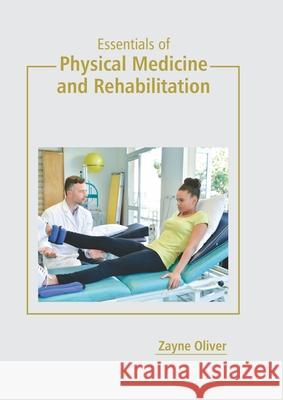 Essentials of Physical Medicine and Rehabilitation Zayne Oliver 9781641166331 Callisto Reference