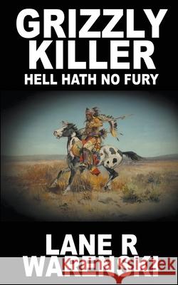 Grizzly Killer: Hell Hath No Fury Lane R. Warenski 9781641190756 Wolfpack Publishing LLC