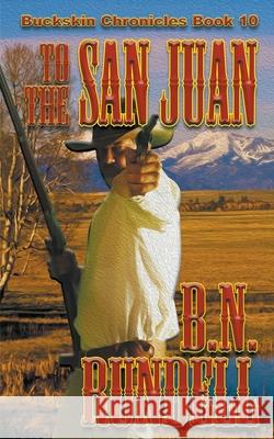 To The San Juan B N Rundell 9781641191067 Wolfpack Publishing