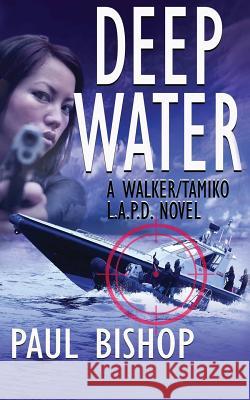 Deep Water: A Walker / Tamiko L.A.P.D. Adventure Paul Bishop   9781641192101 Wolfpack Publishing LLC