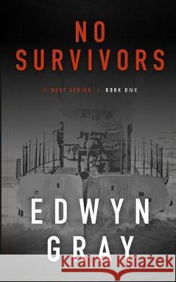 No Survivors: The U-boat Series Edwyn Gray 9781641192583 Wolfpack Publishing