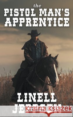 The Pistol Man's Apprentice Linell Jeppsen 9781641192781