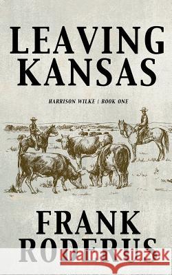 Leaving Kansas Frank Roderus 9781641192880