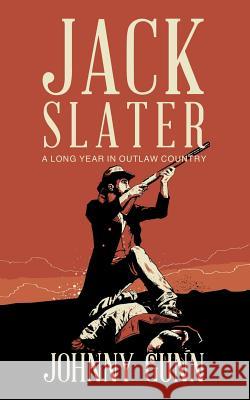 Jack Slater: A Long Year In Outlaw Country Johnny Gunn 9781641193306