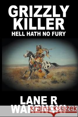 Grizzly Killer: Hell Hath No Fury (Large Print Edition) Lane R. Warenski 9781641193542 Wolfpack Publishing LLC