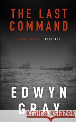 The Last Command: The U-boat Series Edwyn Gray 9781641194181 Wolfpack Publishing
