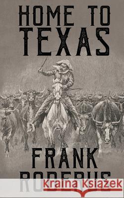 Home To Texas Frank Roderus 9781641194518