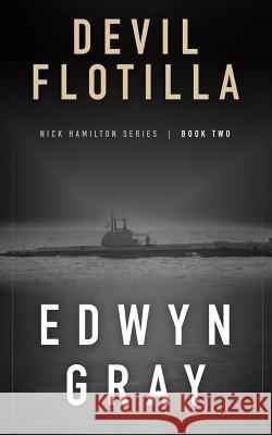 Devil Flotilla: Nick Hamilton Series Edwyn Gray 9781641194785 Wolfpack Publishing