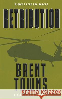 Retribution: A Team Reaper Thriller Brent Towns 9781641195140