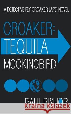 Croaker: Tequila Mockingbird Paul Bishop 9781641195454