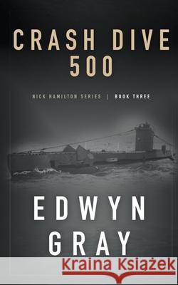 Crash Dive 500: Nick Hamilton Series Edwyn Gray 9781641195478 Wolfpack Publishing