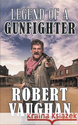 Legend of a Gunfighter Robert Vaughan 9781641195515 Wolfpack Publishing