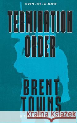 Termination Order: A Team Reaper Thriller Brent Towns 9781641195942 Wolfpack Publishing LLC