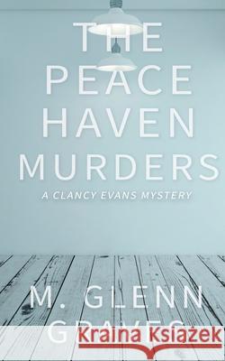 The Peace Haven Murders: A Clancy Evans Mystery M Glenn Graves 9781641196000 Wolfpack Publishing LLC