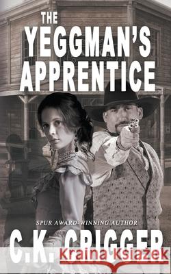 The Yeggman's Apprentice C K Crigger 9781641198288 Wolfpack Publishing