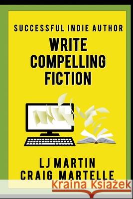 Write Compelling Fiction: Tips, Tricks, & Hints with Examples to Strengthen Your Prose L J Martin, Craig Martelle 9781641198462 Wolfpack Publishing